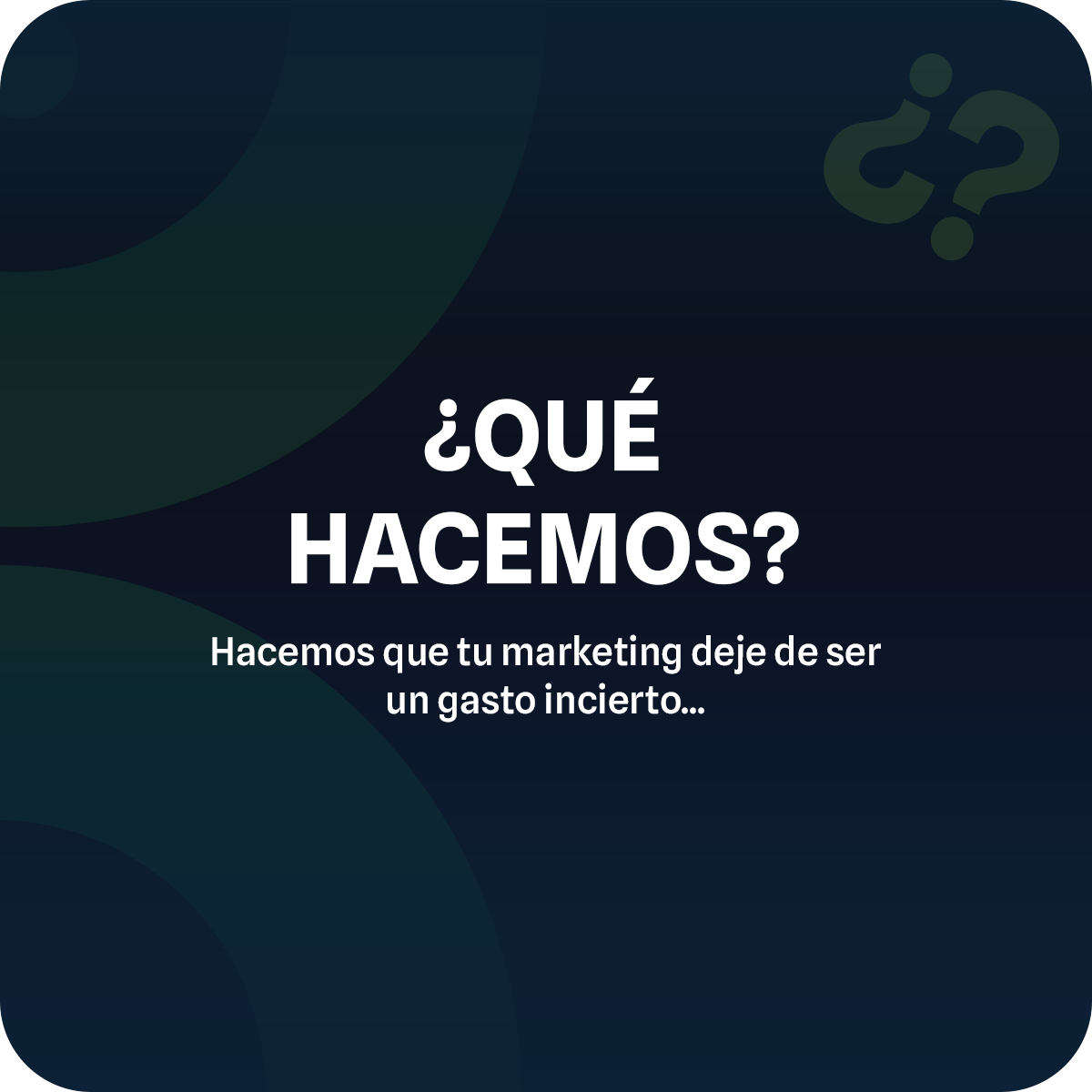 ¿Qué hacemos? Hacemos que tu marketing deje de ser un gasto incierto