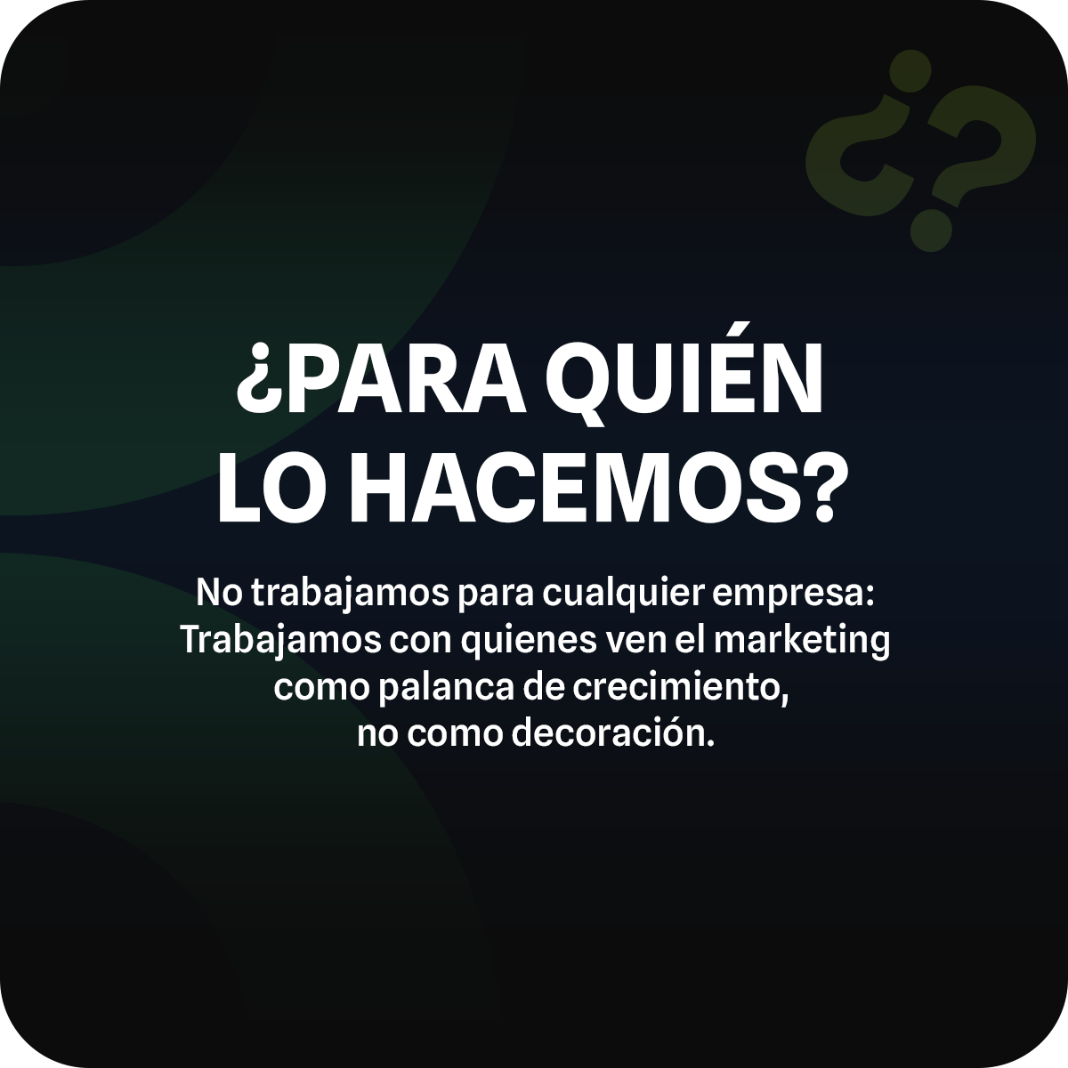 ¿Para quién lo hacemos? Trabajamos con quienes ven el marketing como palanca de crecimiento